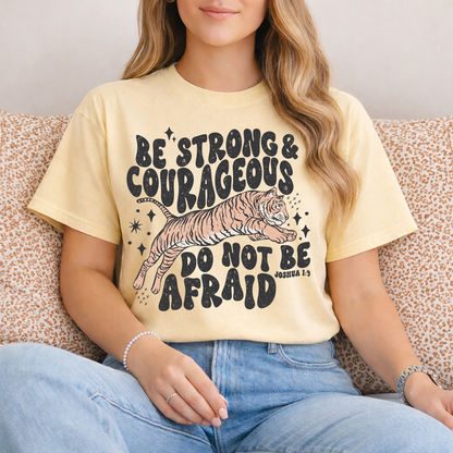 Be Strong & Courageous do not be afraid