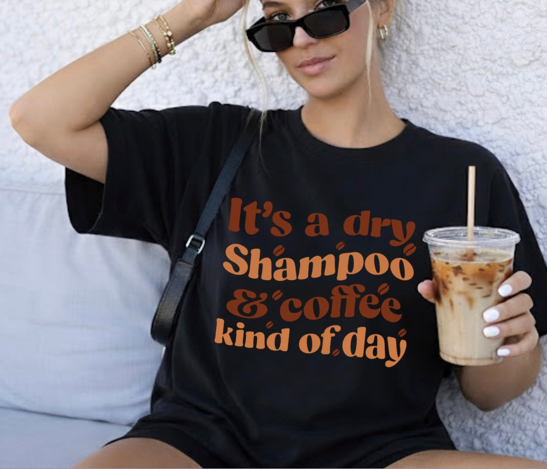 Dry Shampoo and Coffee Kinda Day Shirt | Funny Life Tee