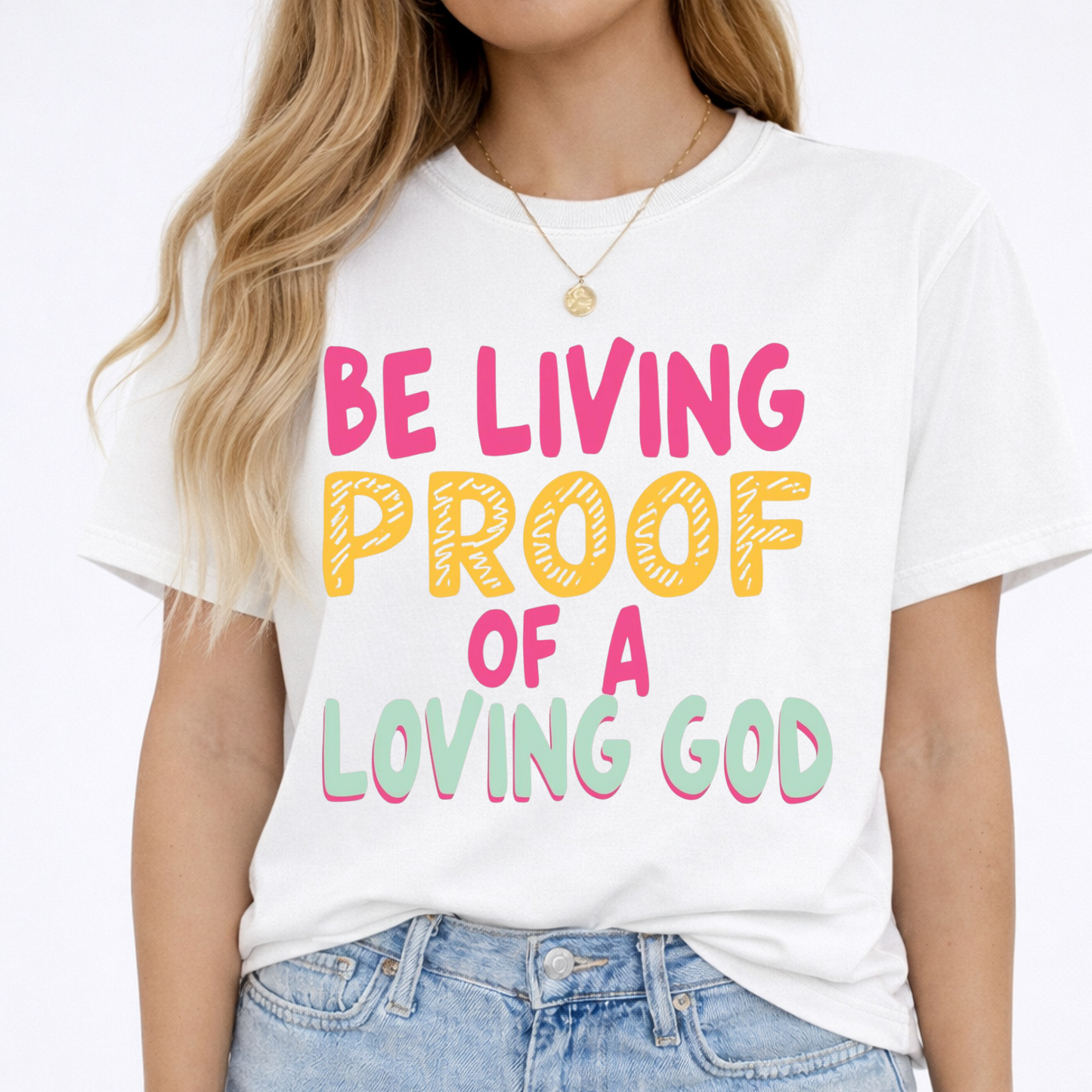 Be Living Proof of a Loving God Christian Shirt & Sweatshirt | Faith Apparel